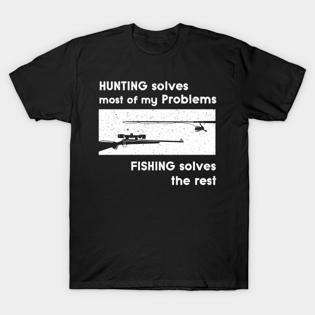 Hunting solves my Problems Design for Fishers T-Shirt by c1337s